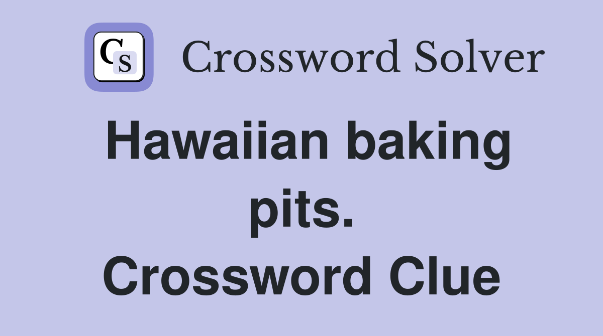 Hawaiian baking pits. Crossword Clue