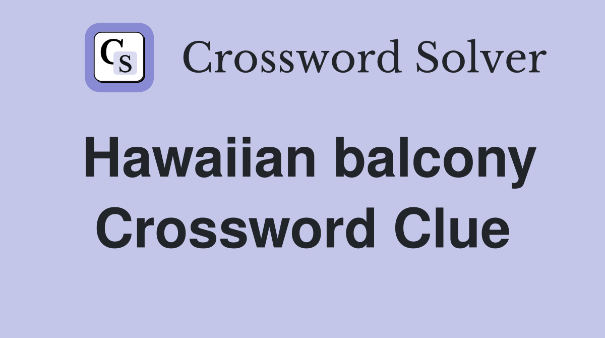 Hawaiian balcony Crossword Clue