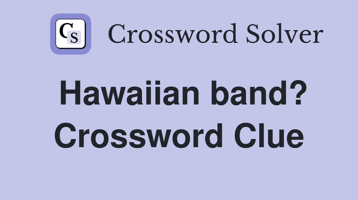 Hawaiian band? Crossword Clue