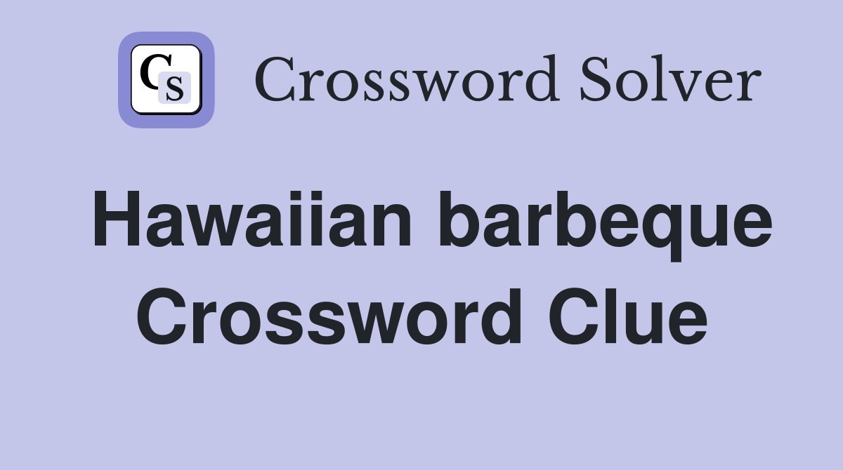 Hawaiian barbeque Crossword Clue