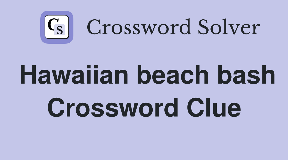 Hawaiian beach bash Crossword Clue