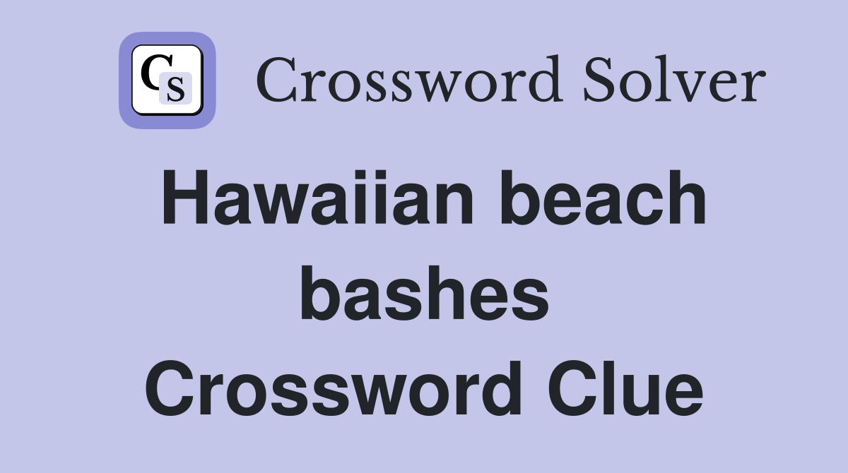 Hawaiian beach bashes Crossword Clue