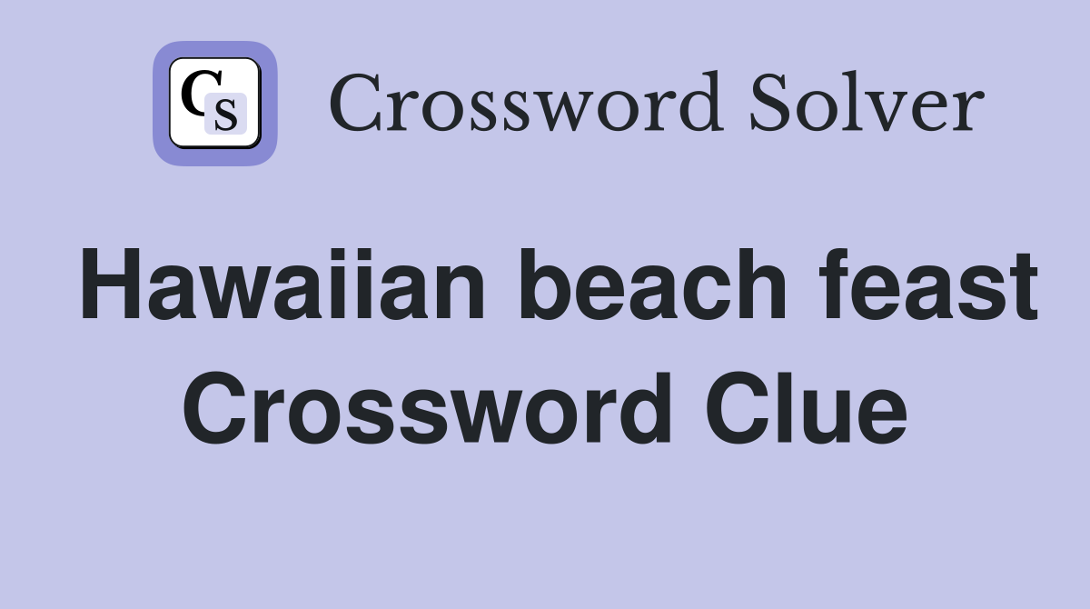 Hawaiian beach feast Crossword Clue