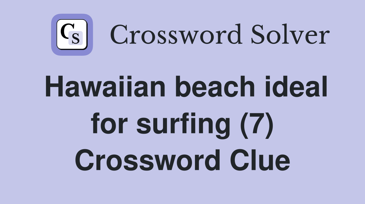 Hawaiian beach ideal for surfing (7) Crossword Clue