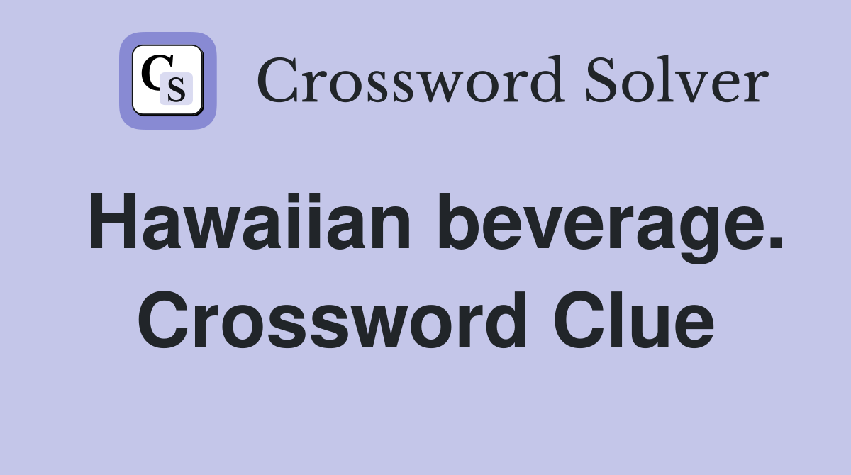 Hawaiian beverage. Crossword Clue