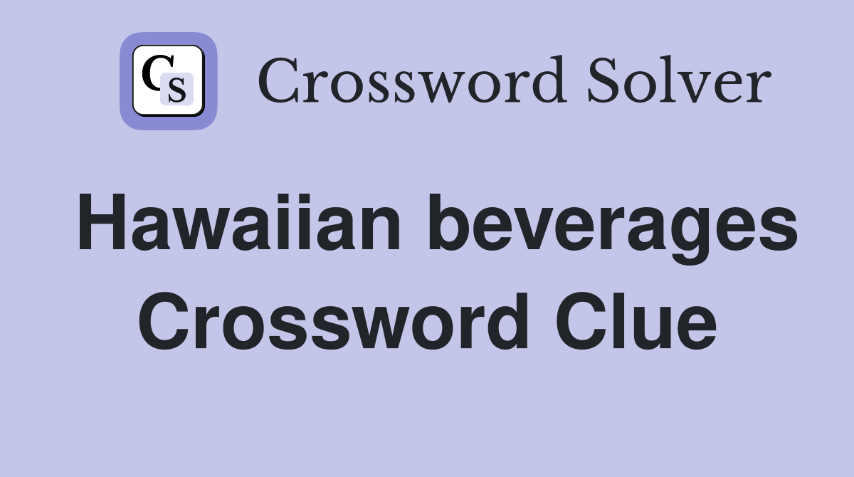 Hawaiian beverages Crossword Clue