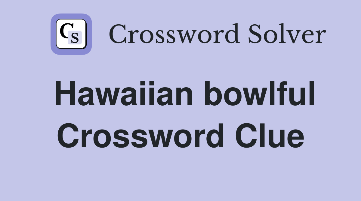 Hawaiian bowlful Crossword Clue