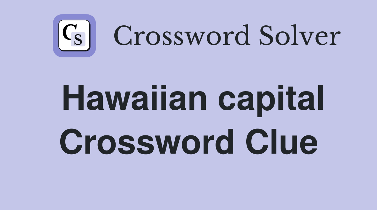 Hawaiian capital Crossword Clue
