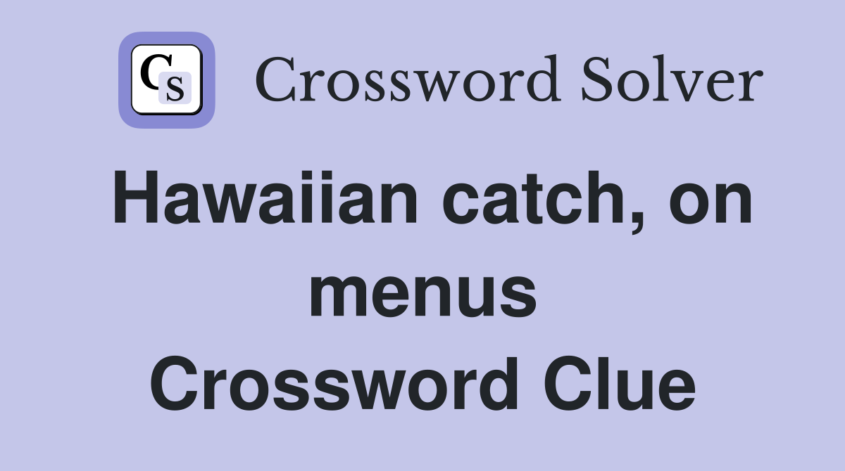 Hawaiian catch, on menus Crossword Clue