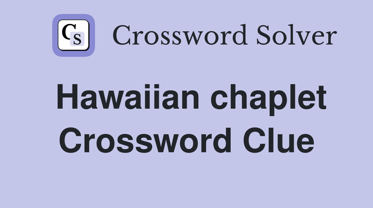 Hawaiian chaplet Crossword Clue