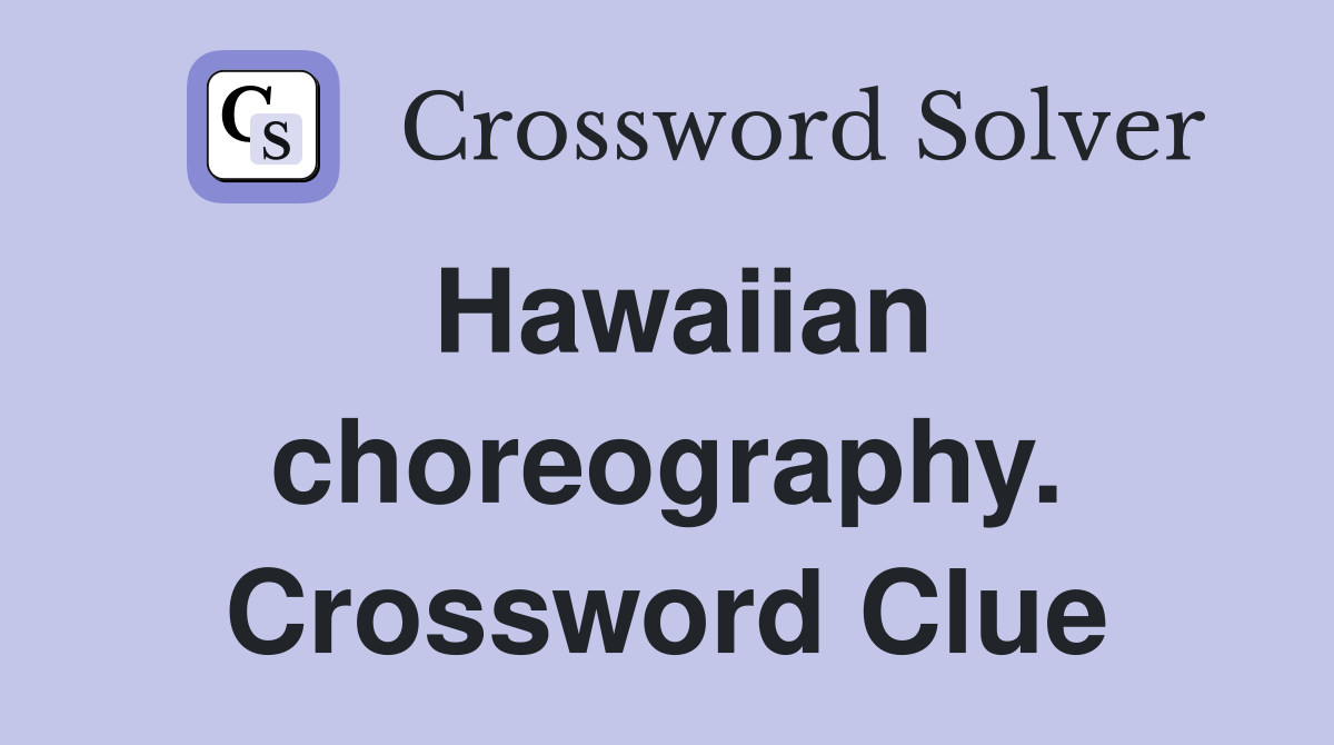 Hawaiian choreography. Crossword Clue