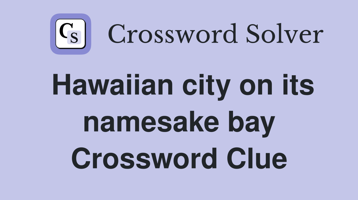 Hawaiian city on its namesake bay Crossword Clue