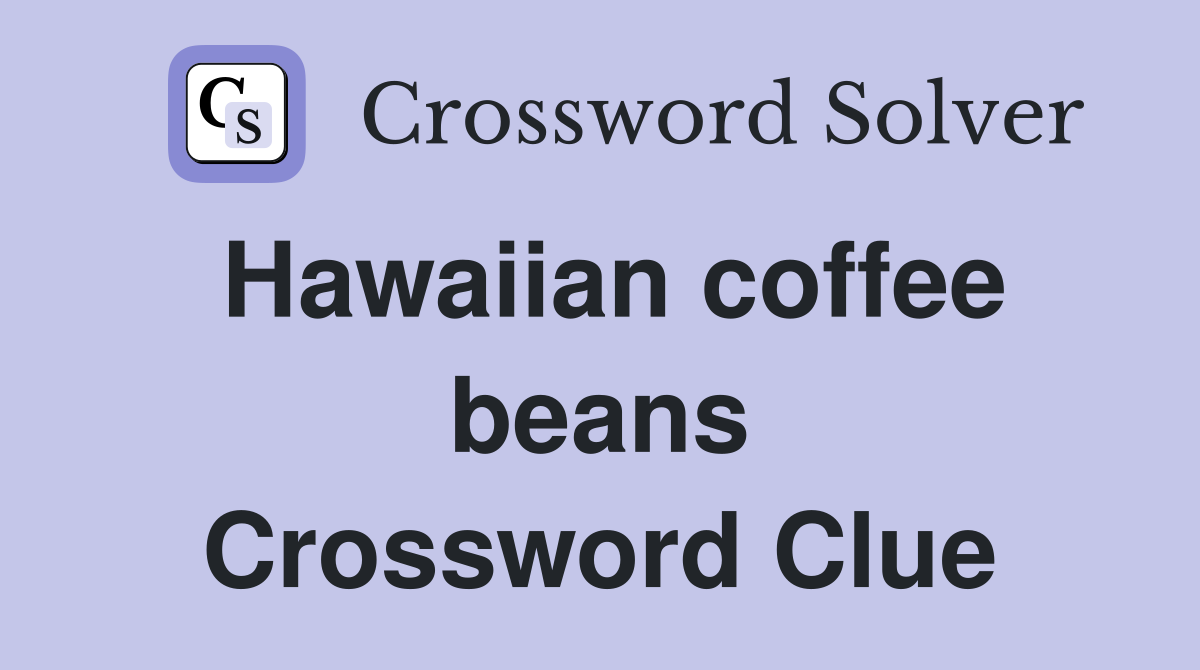 Hawaiian coffee beans Crossword Clue