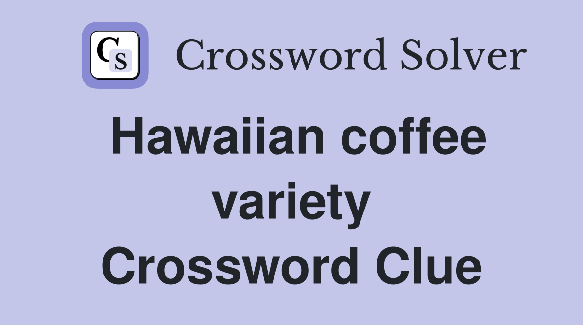 Hawaiian coffee variety Crossword Clue
