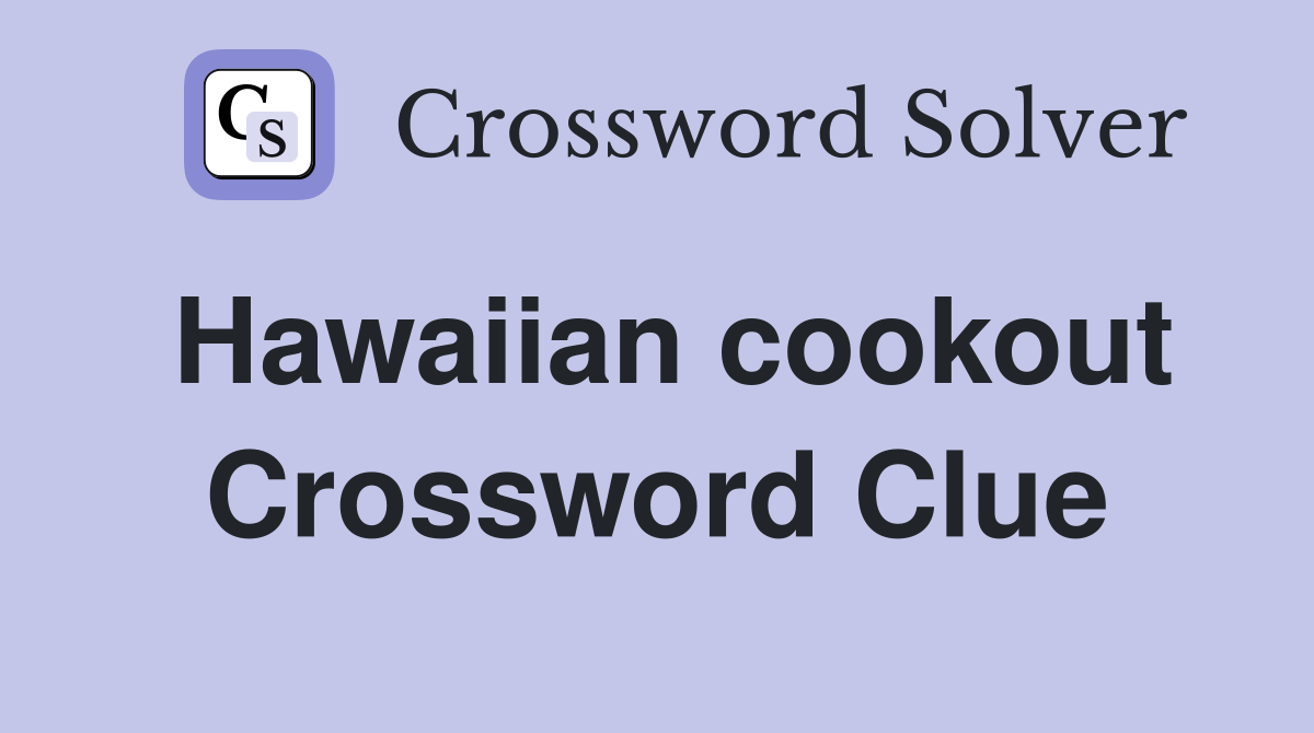 Hawaiian cookout Crossword Clue