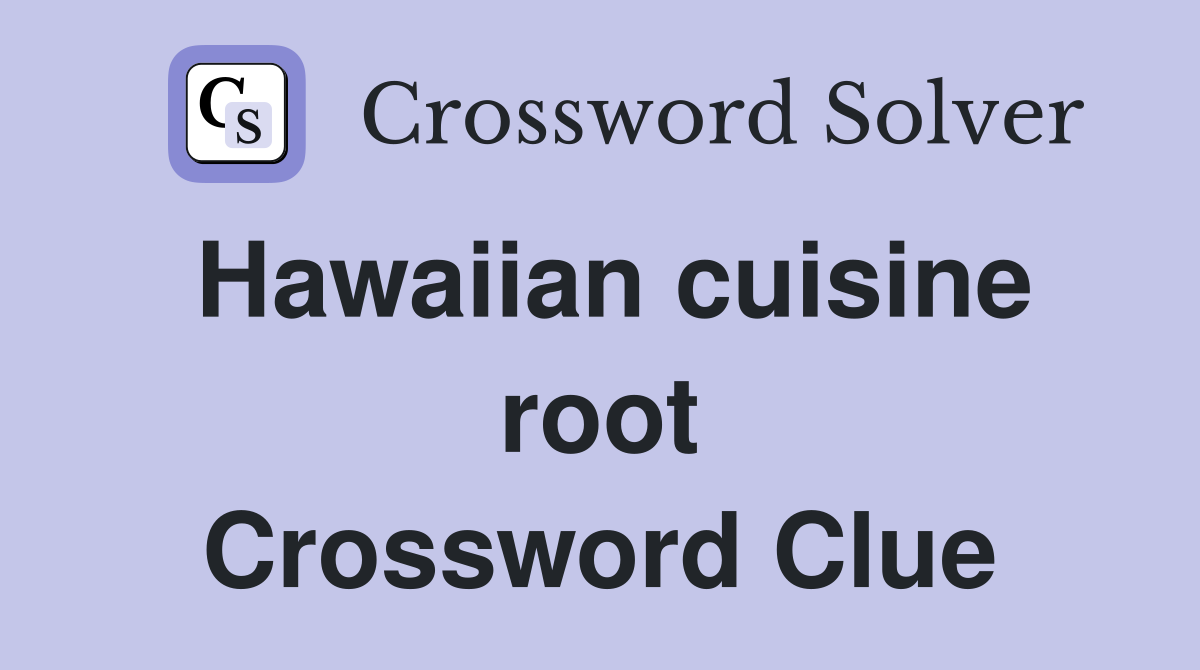 Hawaiian cuisine root Crossword Clue