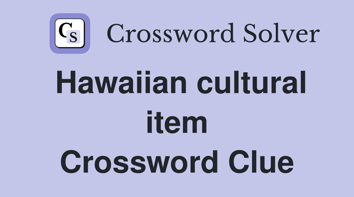Hawaiian cultural item Crossword Clue