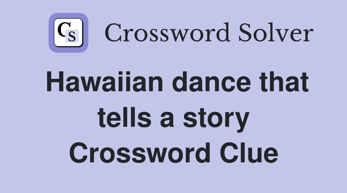 Hawaiian dance that tells a story Crossword Clue