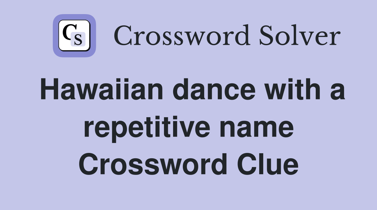 Hawaiian dance with a repetitive name Crossword Clue