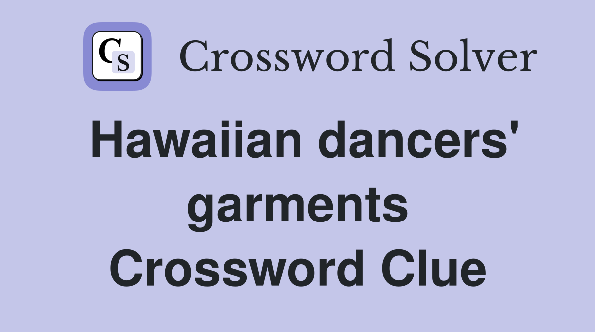 Hawaiian dancers' garments Crossword Clue