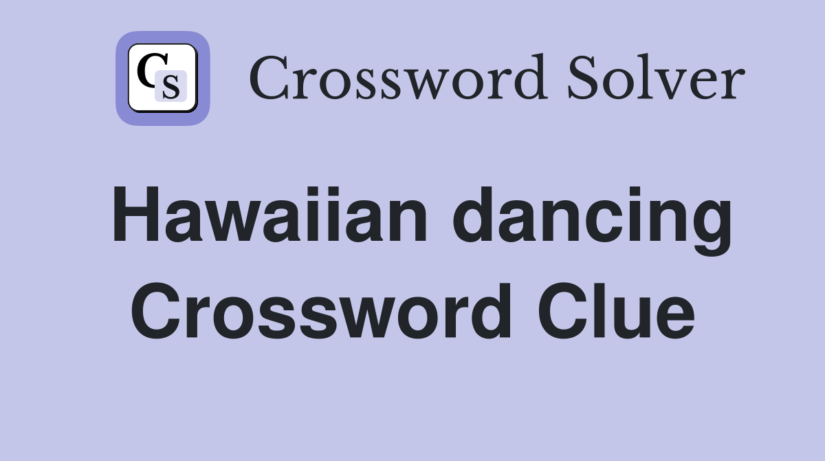 Hawaiian dancing Crossword Clue