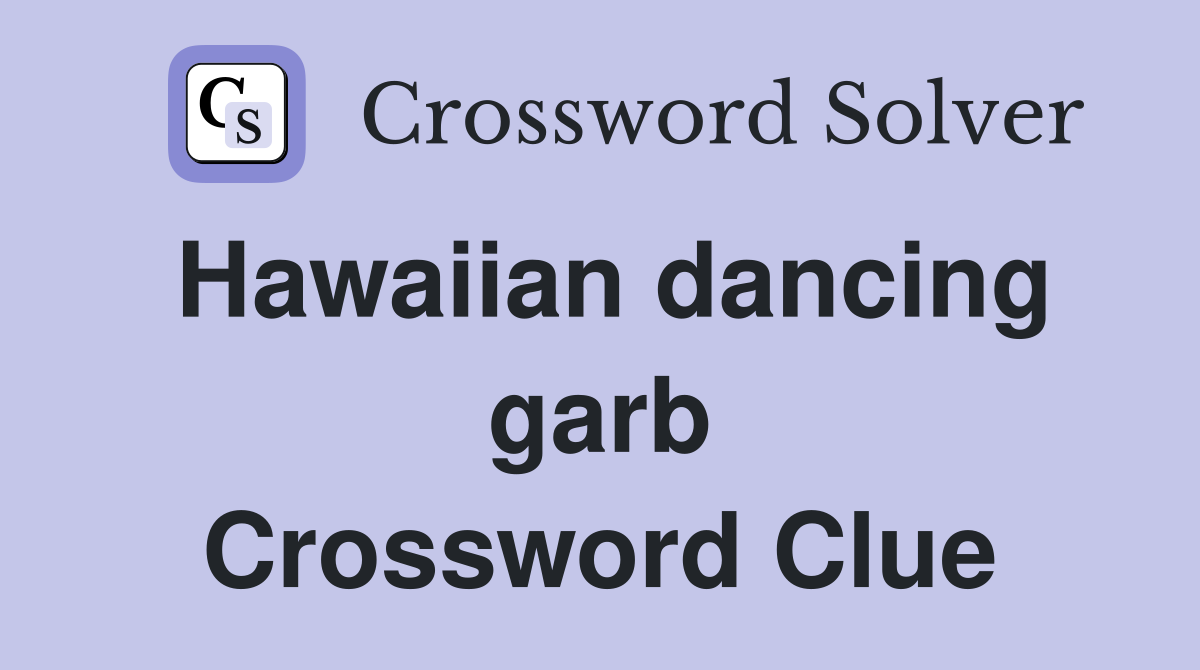 Hawaiian dancing garb Crossword Clue