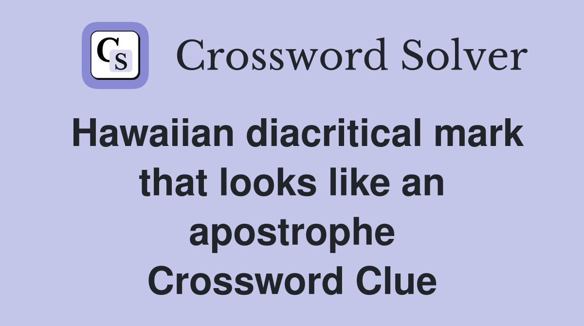 Hawaiian diacritical mark that looks like an apostrophe Crossword Clue