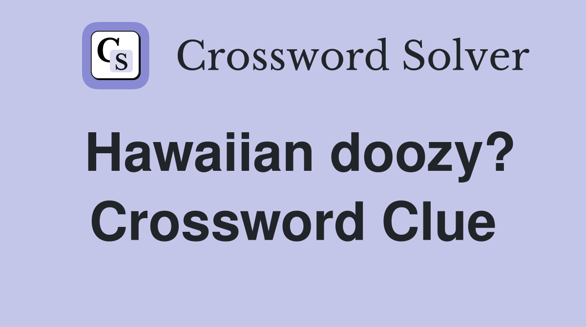 Hawaiian doozy? Crossword Clue