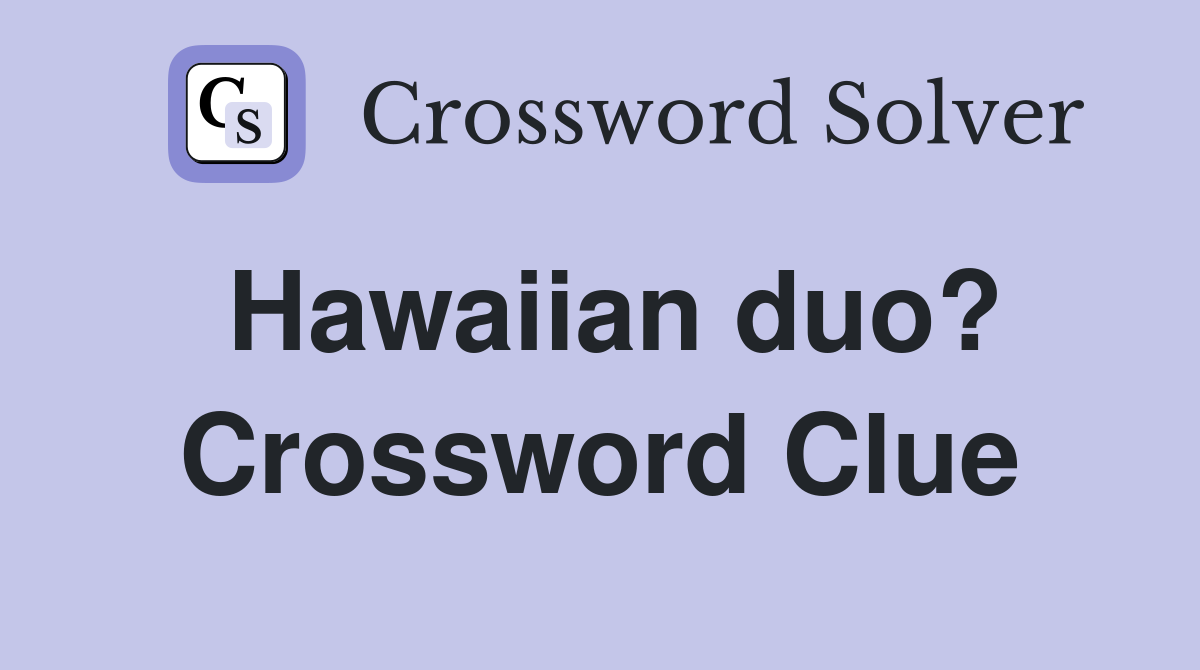 Hawaiian duo? Crossword Clue