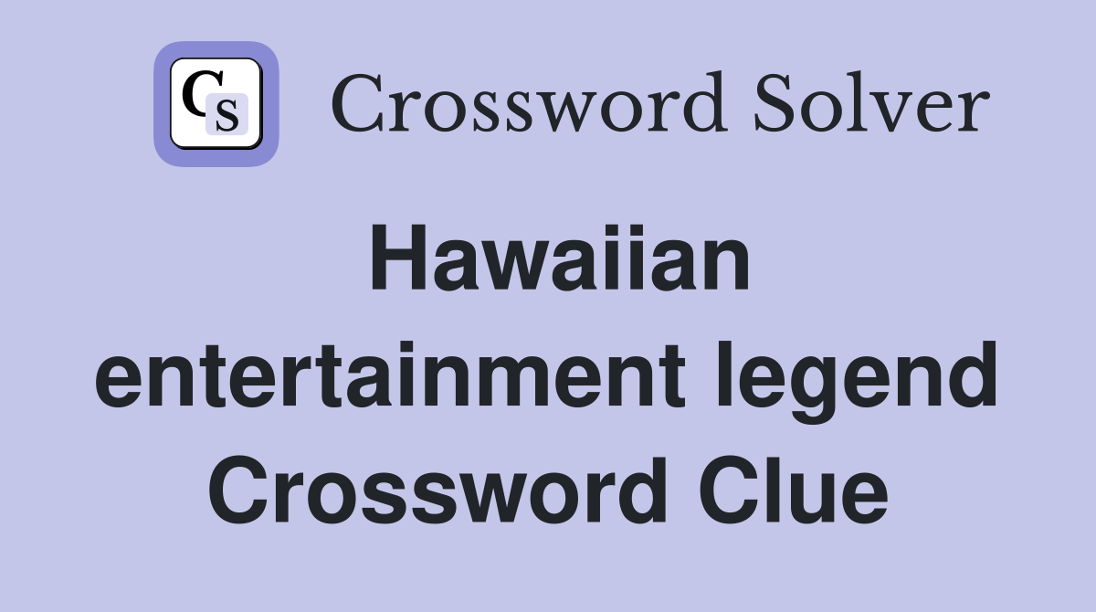 Hawaiian entertainment legend Crossword Clue