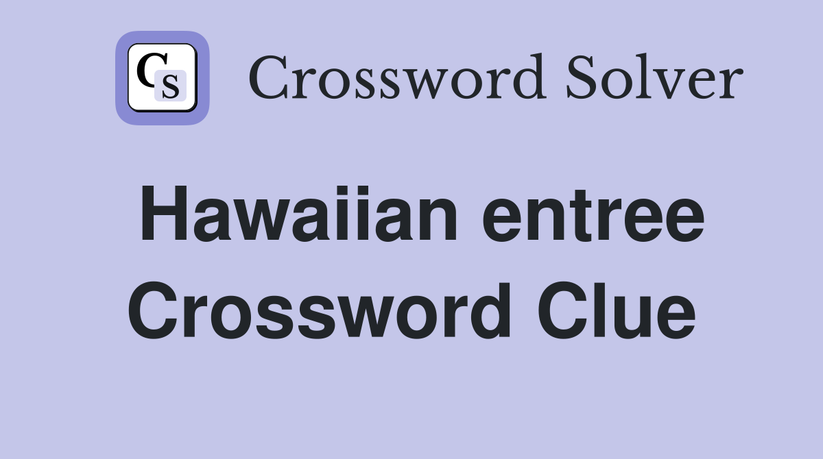 Hawaiian entree Crossword Clue