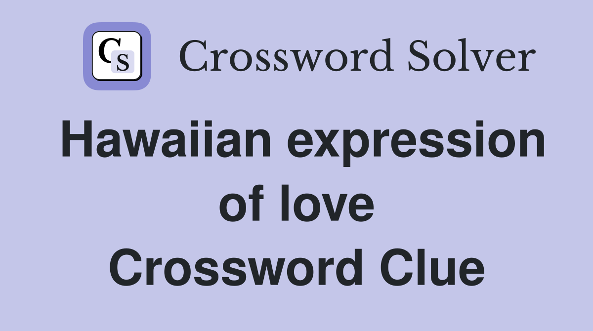 Hawaiian expression of love Crossword Clue