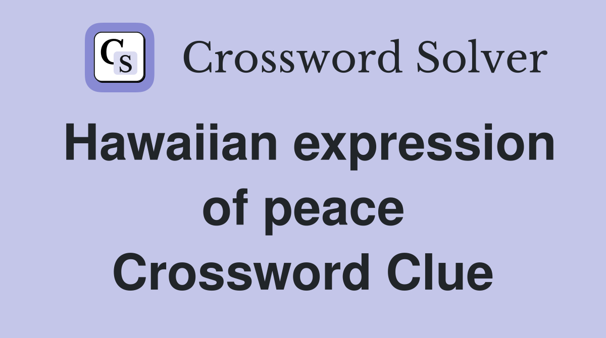 Hawaiian expression of peace Crossword Clue