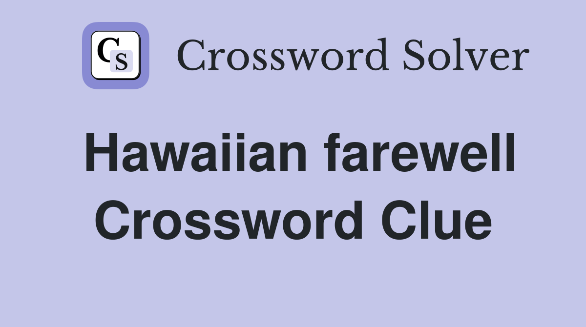 Hawaiian farewell Crossword Clue