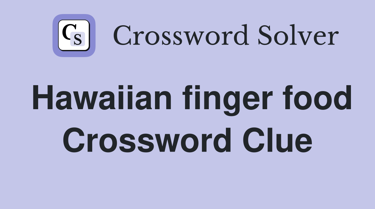 Hawaiian finger food Crossword Clue