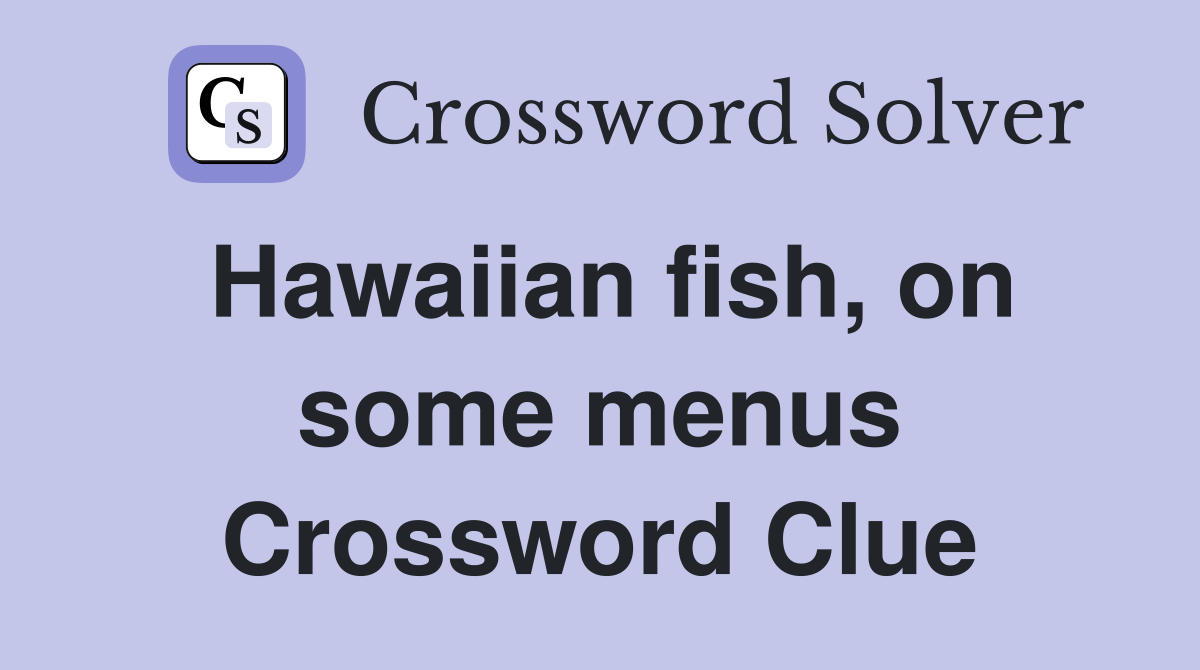 Hawaiian fish, on some menus Crossword Clue