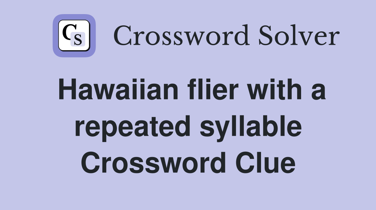 Hawaiian flier with a repeated syllable Crossword Clue