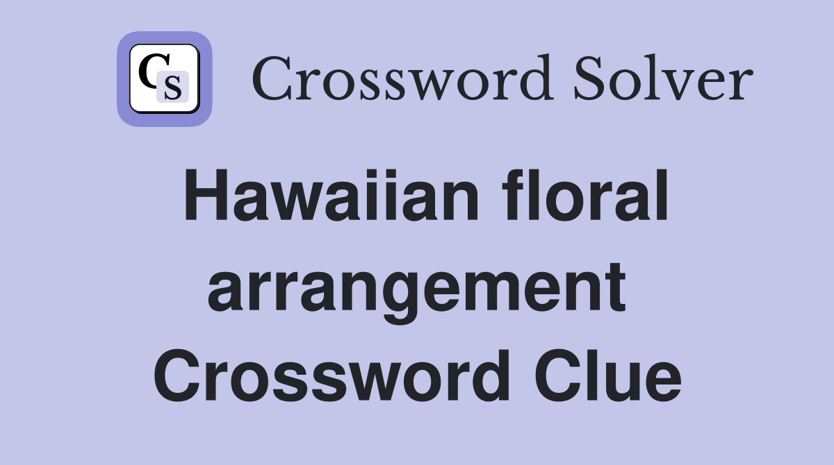 Hawaiian floral arrangement Crossword Clue