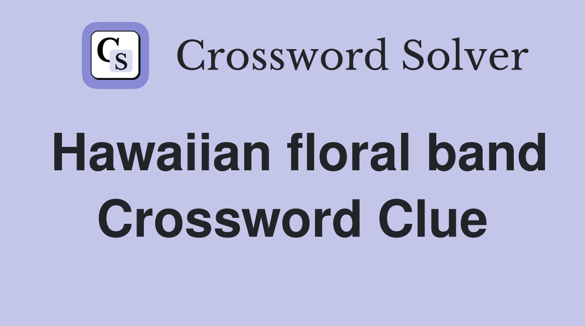 Hawaiian floral band Crossword Clue