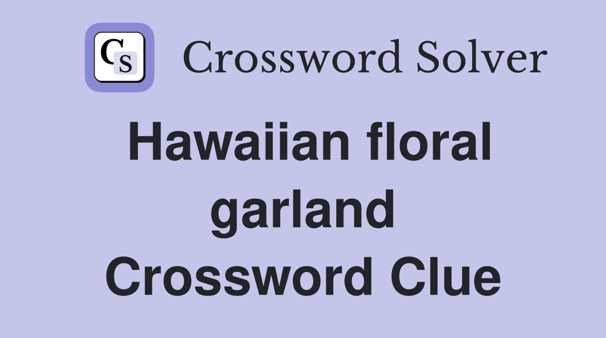 Hawaiian floral garland Crossword Clue