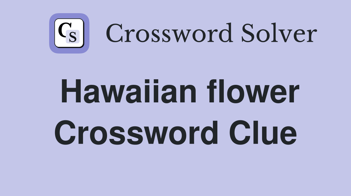 Hawaiian flower Crossword Clue