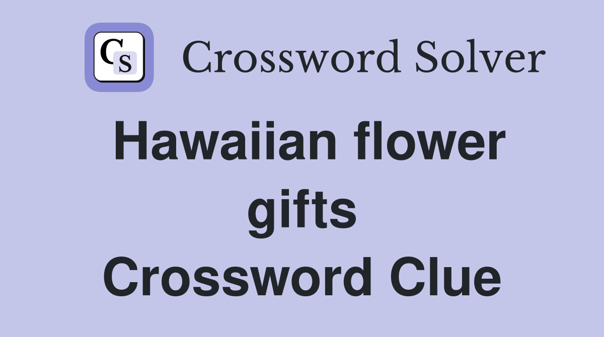 Hawaiian flower gifts Crossword Clue
