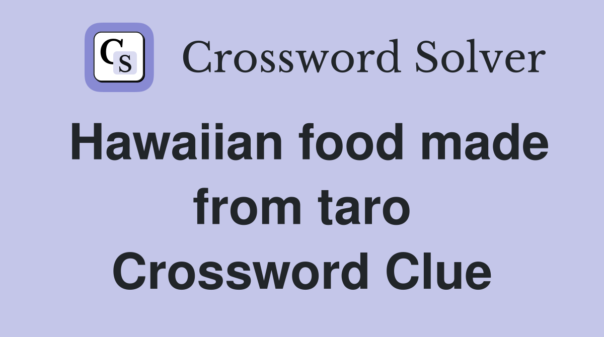 Hawaiian food made from taro Crossword Clue