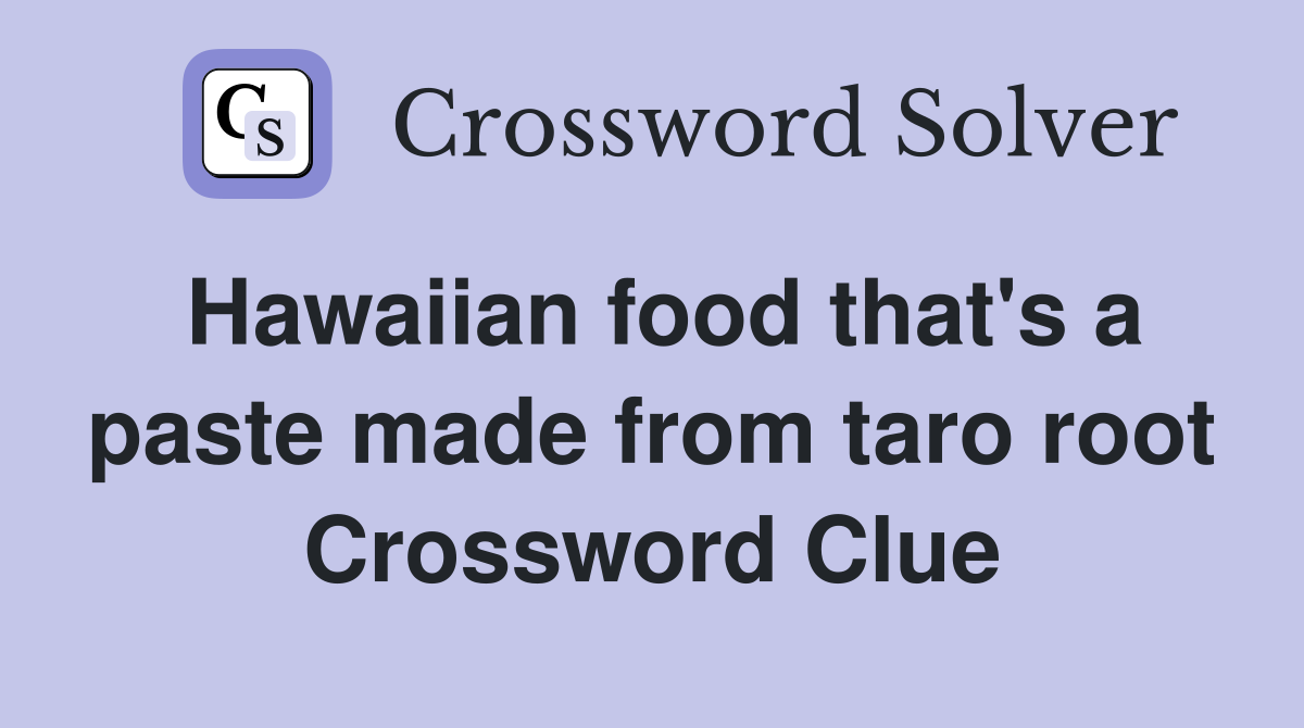 Hawaiian food that's a paste made from taro root Crossword Clue