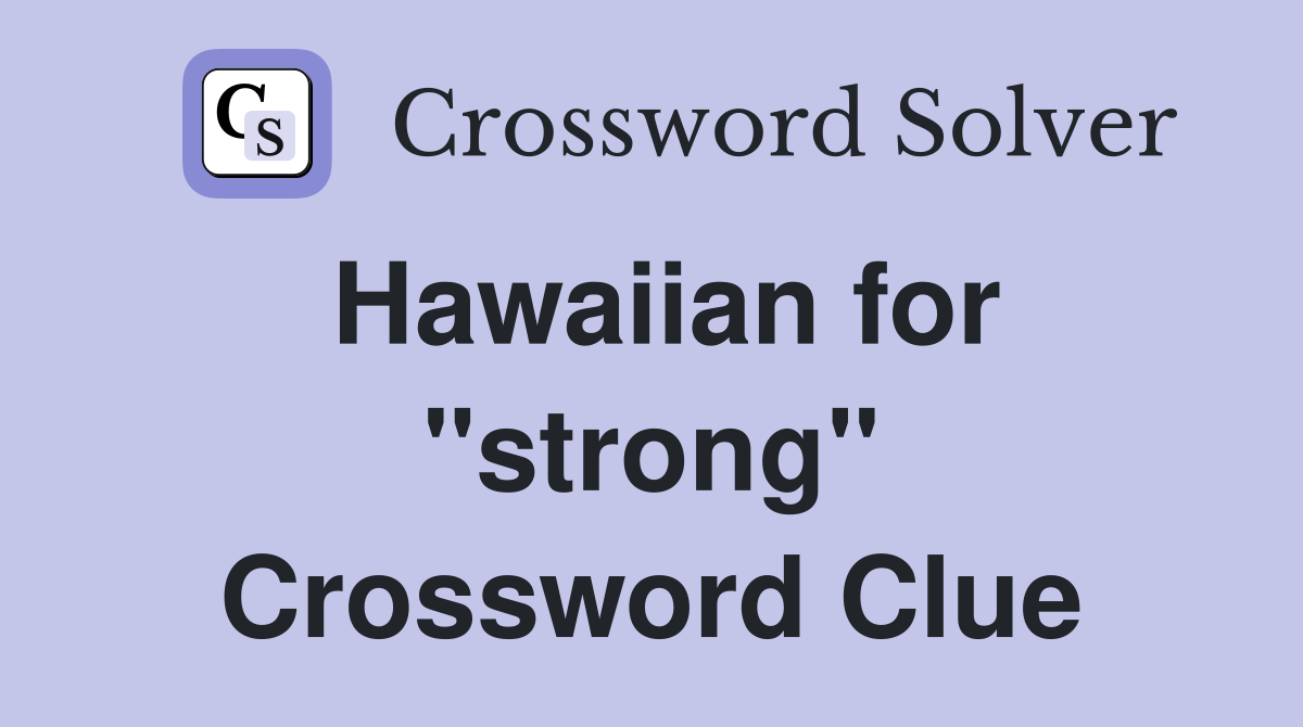 Hawaiian for "strong" Crossword Clue