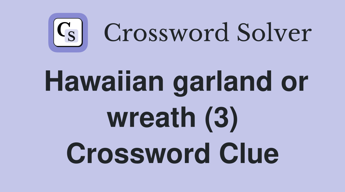 Hawaiian garland or wreath (3) Crossword Clue