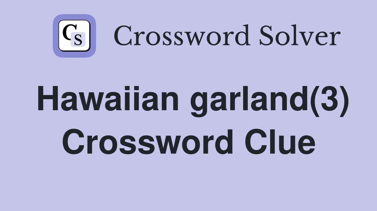 Hawaiian garland(3) Crossword Clue