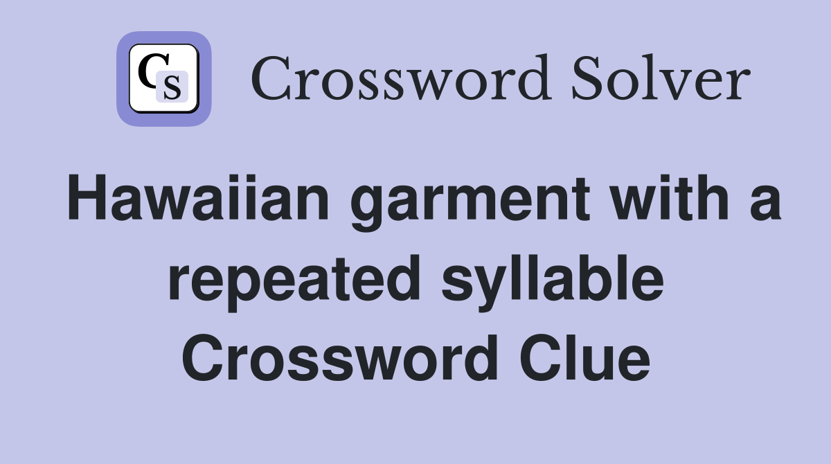 Hawaiian garment with a repeated syllable Crossword Clue