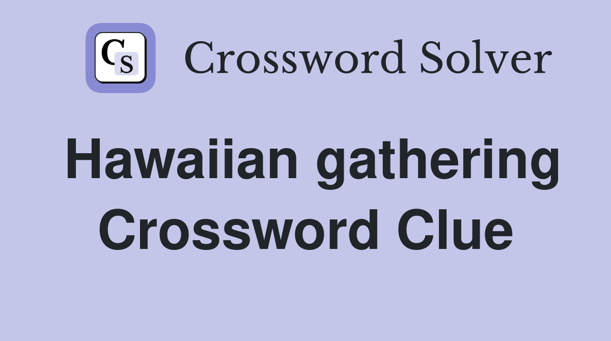 Hawaiian gathering Crossword Clue