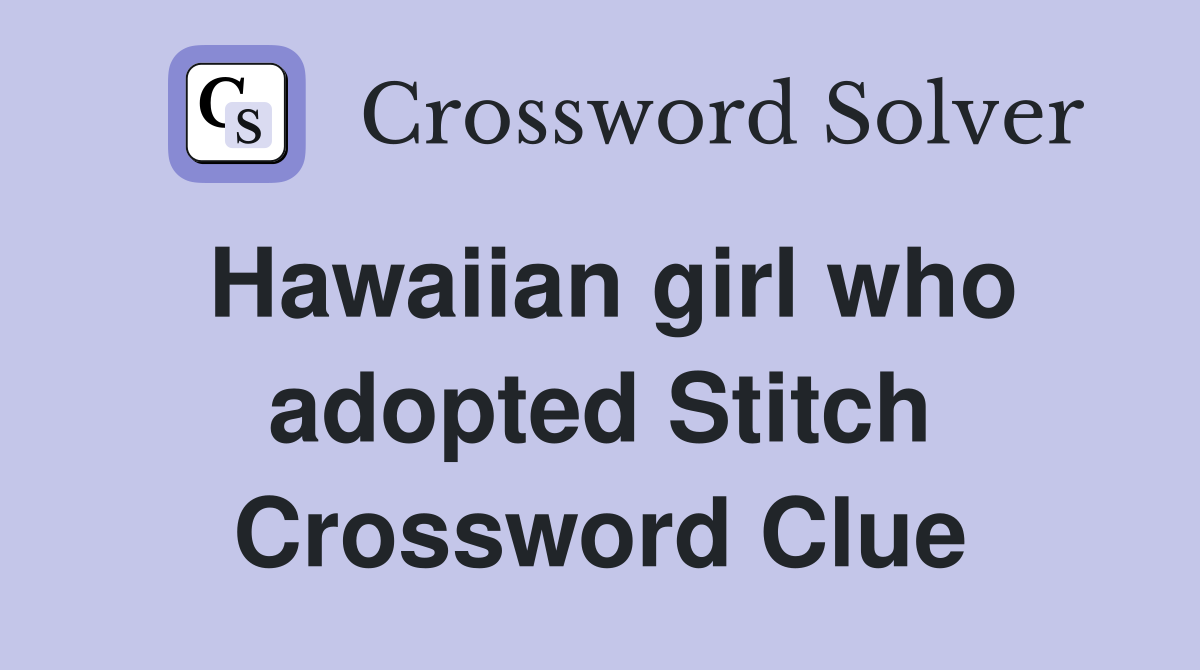 Hawaiian girl who adopted Stitch Crossword Clue